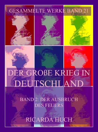 Ricarda Huch: Der große Krieg in Deutschland, Band 2: Der Ausbruch des Feuers