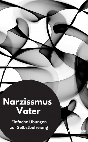 Valentin Ducane: Narzissmus Vater- Einfache Übungen zur Selbstbefreiung