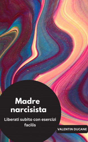 Valentin Ducane: Madre narcisista Liberati subito con esercizi facili