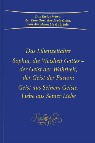 Gabriele: Das Lilienzeitalter Sophia, die Weisheit Gottes – der Geist der Fusion