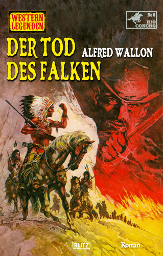 Alfred Wallon: Western Legenden 78: Der Tod des Falken
