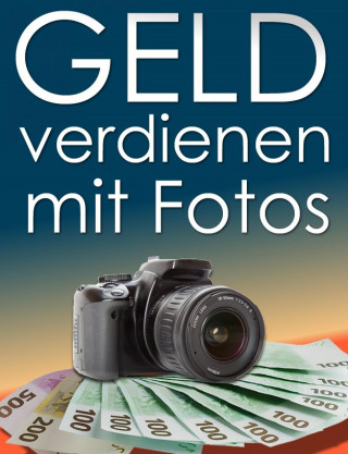 Otmar Trierweiler: Geld verdienen mit Fotos. So verdienen Sie mit digitalen Fotos regelmäßig Geld.