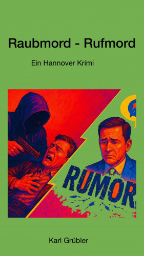 Karl Grübler: Raubmord - Rufmord