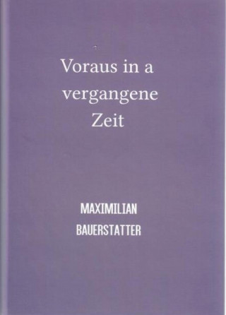MAXIMILIAN BAUERSTATTER: Voraus in a vergangene Zeit