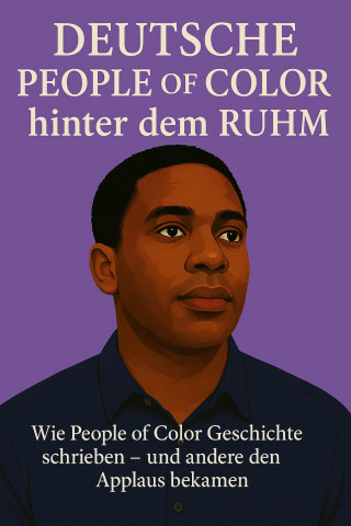Marcus PC Petersen - Clausen: Deutsche People of Color hinter dem Ruhm