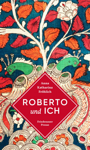 Anna Katharina Fröhlich: Roberto und ich