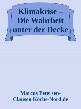Marcus PC Petersen - Clausen: Klimakrise – Die Wahrheit unter der Decke