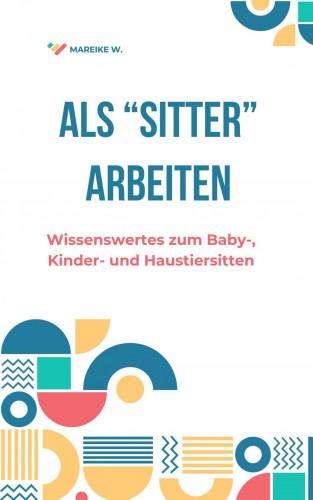 Mareike W.: Als "Sitter" Arbeiten