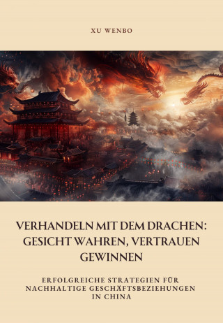 Xu Wenbo: Verhandeln mit dem Drachen: Gesicht wahren, Vertrauen gewinnen