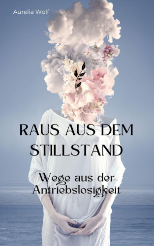 Aurelia Wolf: Raus aus dem Stillstand