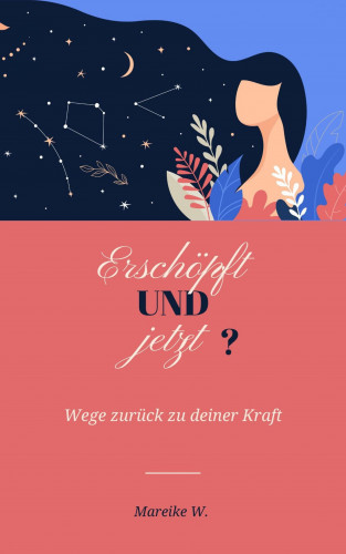 Mareike W.: Erschöpft und jetzt?