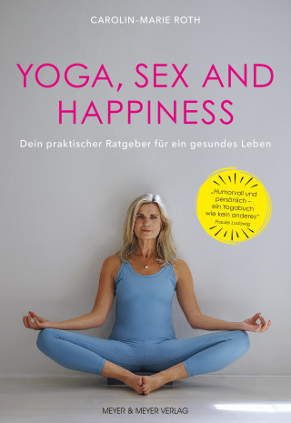 Carolin-Marie Roth: Yoga, Sex and Happiness