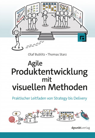 Olaf Bublitz, Thomas Starz: Agile Produktentwicklung mit visuellen Methoden