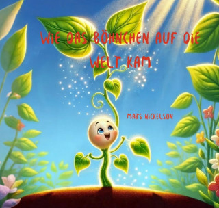Mats Nickelson: Wie das Böhnchen auf die Welt kam