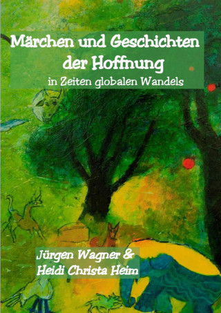 Jürgen Wagner, Heidi Christa Heim: Märchen und Geschichten der Hoffnung