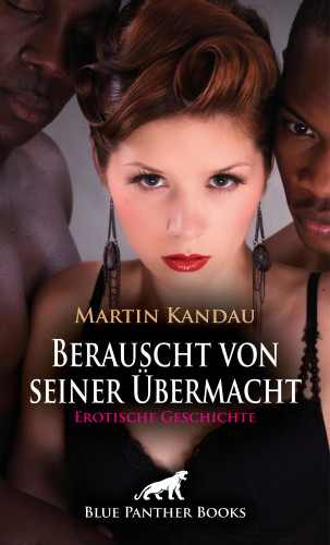 Martin Kandau: Berauscht von seiner Übermacht | Erotische Geschichte