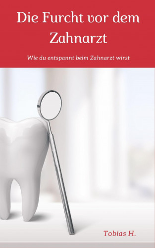 Tobias Hopfmüller: Die Furcht vor dem Zahnarzt