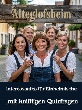 Fatma Yayik: Alteglofsheim - Interessantes für Einheimische – Mit kniffligen Quizfragen