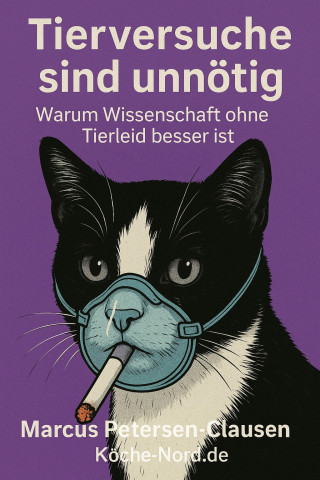 Marcus PC Petersen - Clausen: Tierversuche sind unnötig – Warum Wissenschaft ohne Tierleid besser ist