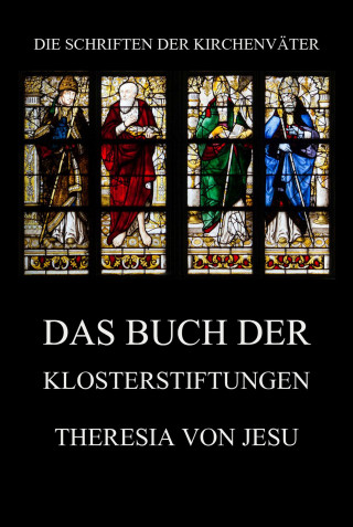 Theresia von Jesu: Das Buch der Klosterstiftungen