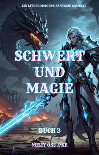 Miliy Osu.Pke: Schwert und Magie: Ein LitRPG MMORPG Fantasie Gamelit( Buch 3)
