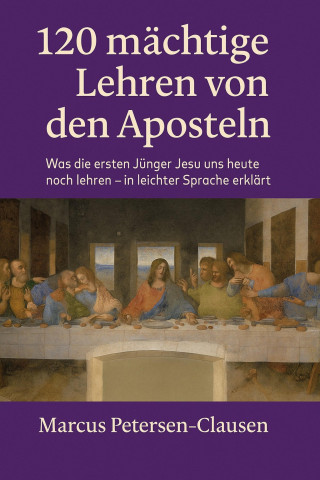 Marcus PC Petersen - Clausen: 120 mächtige Lehren von den Aposteln