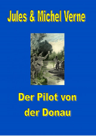 Jules Verne, Michel Verne: Der Pilot von der Donau