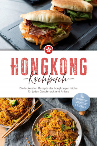 Nele Lam: Hongkong Kochbuch: Die leckersten Rezepte der hongkonger Küche für jeden Geschmack und Anlass - inkl. Brotrezepten, Streetfood, Dips & Getränken