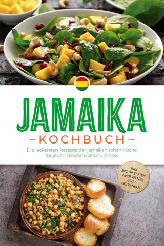 Liora Clarke: Jamaika Kochbuch: Die leckersten Rezepte der jamaikanischen Küche für jeden Geschmack und Anlass - inkl. Brotrezepten, Fingerfood, Dips & Getränken