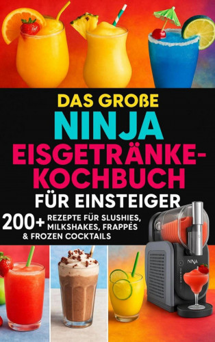 Lia Frost: Das große Ninja Eisgetränke-Kochbuch für Einsteiger[FARBAUSGABE]