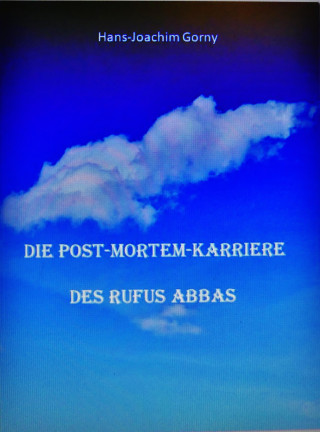 Hans Joachim Gorny: Die Post-mortem-Karriere des Rufus Abbas