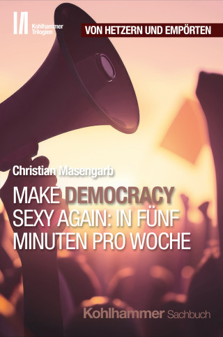 Christian Masengarb: Make Democracy Sexy Again: In fünf Minuten pro Woche