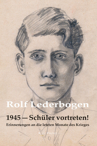 Rolf Lederbogen: 1945 – Schüler vortreten!