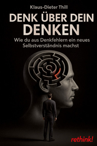 Klaus-Dieter Thill: Denk über dein Denken