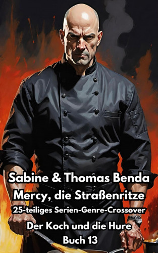 Sabine u. Thomas Benda: Mercy, die Straßenritze – Buch 13 – Der Koch und die Hure