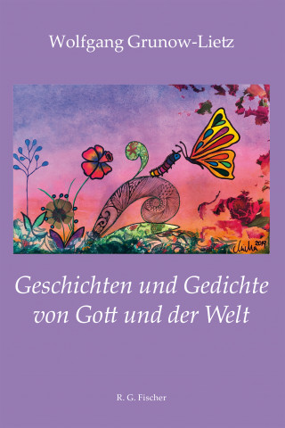 Wolfgang Grunow-Lietz: Geschichten und Gedichte von Gott und der Welt