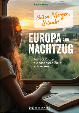 Regine Heue: Guten Morgen, Urlaub! Europa mit dem Nachtzug