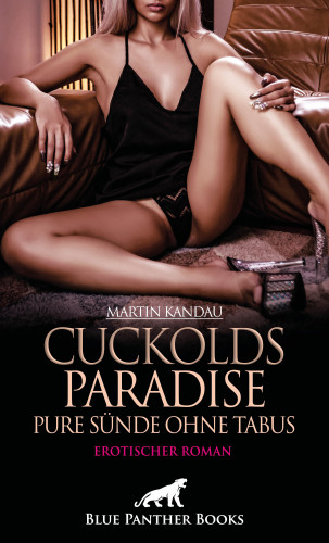 Martin Kandau: Cuckolds Paradise - Pure Sünde ohne Tabus | Erotischer Roman