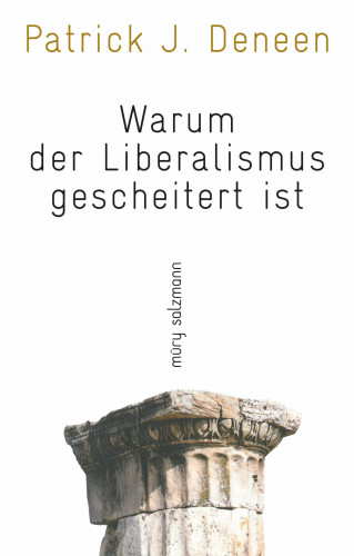 Patrick J. Deneen: Warum der Liberalismus gescheitert ist