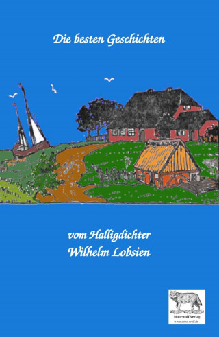 Wilhelm Lobsien: Die besten Geschichten vom Halligdichter Wilhelm Lobsien
