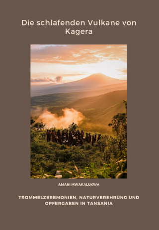 Amani Mwakalukwa: Die schlafenden Vulkane von Kagera