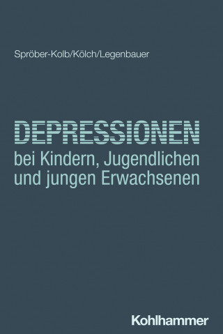 Nina Spröber-Kolb, Michael Kölch, Tanja Legenbauer: Depressionen bei Kindern, Jugendlichen und jungen Erwachsenen