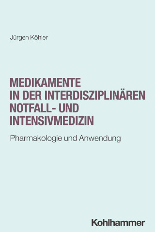 Jürgen Köhler: Medikamente in der interdisziplinären Notfall- und Intensivmedizin