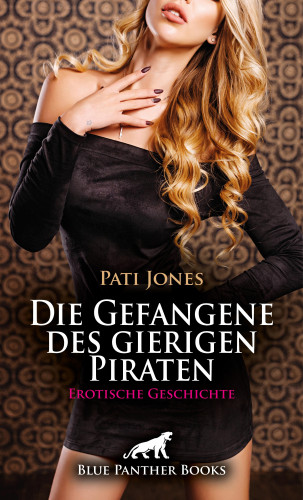 Pati Jones: Die Gefangene des gierigen Piraten | Erotische Geschichte