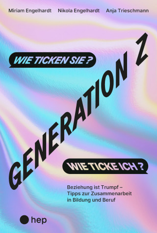 Miriam Engelhardt, Nikola Engelhardt, Anja Trieschmann: Generation Z – wie ticken sie? Wie ticke ich? (E-Book)