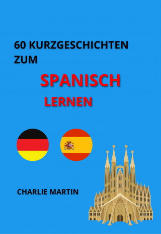 Charlie Martin: 60 Kurzgeschichten zum Spanischlernen