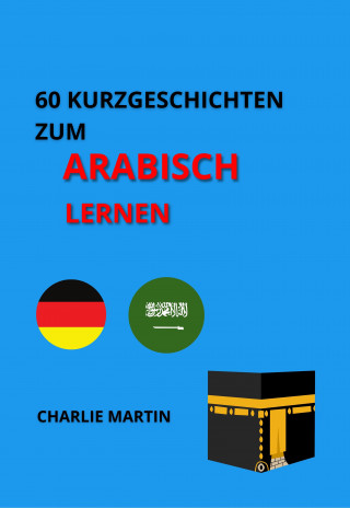 Charlie Martin: 60 Kurzgeschichten zum Arabischlernen