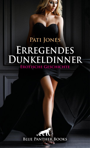 Pati Jones: Erregendes Dunkeldinner | Erotische Geschichte