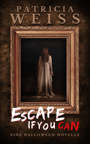 Patricia Weiss: Escape If You Can