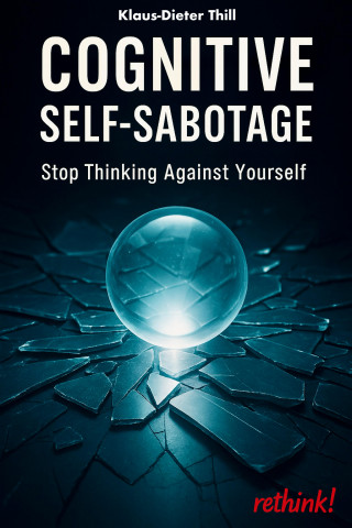 Klaus-Dieter Thill: Cognitive Self-Sabotage